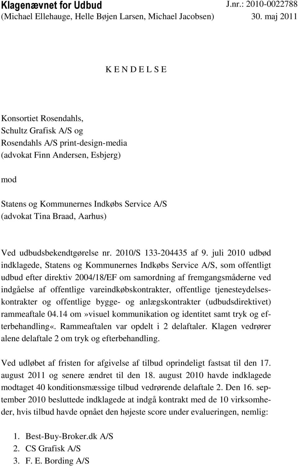 Braad, Aarhus) Ved udbudsbekendtgørelse nr. 2010/S 133-204435 af 9.