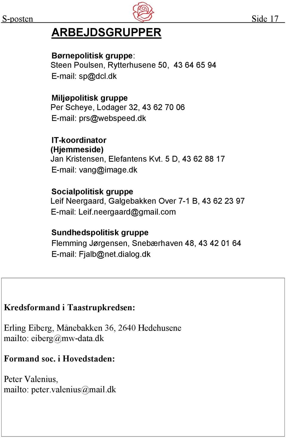 5 D, 43 62 88 17 vang@image.dk Socialpolitisk gruppe Leif Neergaard, Galgebakken Over 7-1 B, 43 62 23 97 Leif.neergaard@gmail.