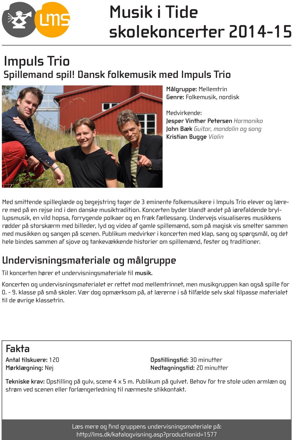 og begejstring tager de 3 eminente folkemusikere i Impuls Trio elever og lærere med på en rejse ind i den danske musiktradition.
