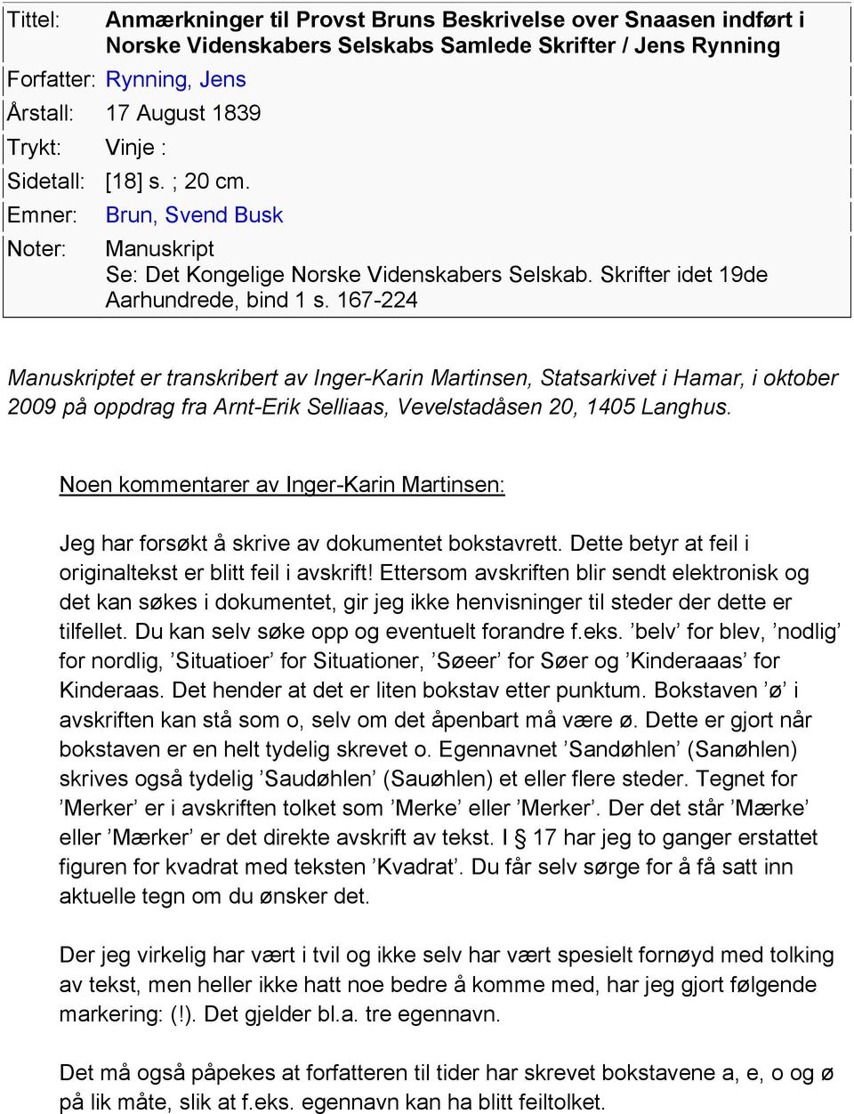 167-224 Manuskriptet er transkribert av Inger-Karin Martinsen, Statsarkivet i Hamar, i oktober 2009 på oppdrag fra Arnt-Erik Selliaas, Vevelstadåsen 20, 1405 Langhus.