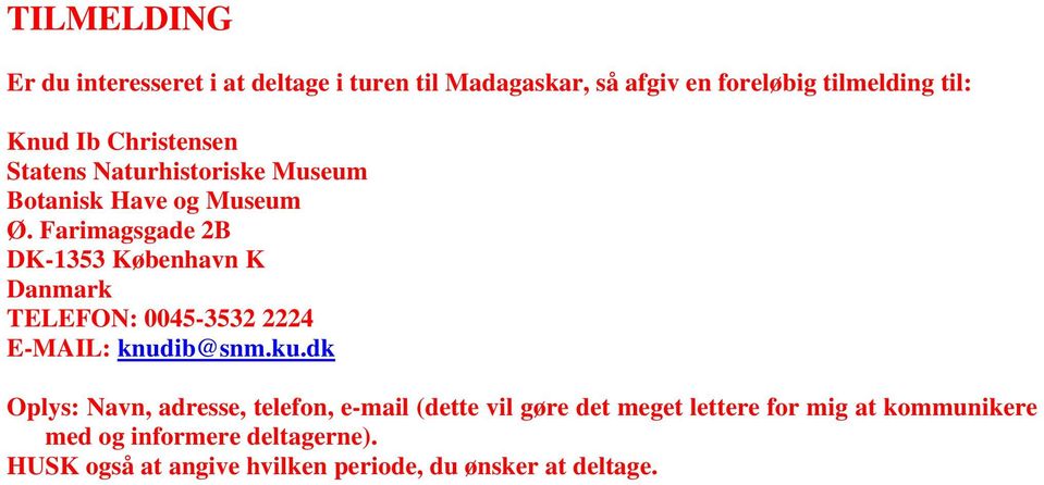 Farimagsgade 2B DK-1353 København K Danmark TELEFON: 0045-3532 2224 E-MAIL: knudib@snm.ku.