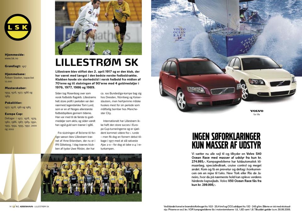 LILLESTRØM SK Lillestrøm blev stiftet den 2. april 1917 og er den klub, der har været med længst i den bedste norske fodboldrække.