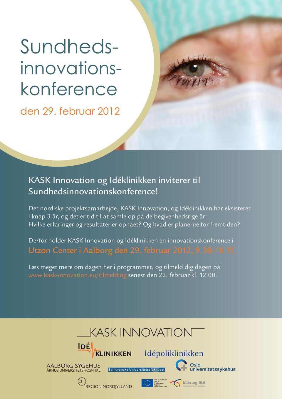 resultater er opnået? Og hvad er planerne for fremtiden? Derfor holder KASK Innovation og Idéklinikken en innovationskonference i Utzon Center i Aalborg den 29. februar 2012, 9.