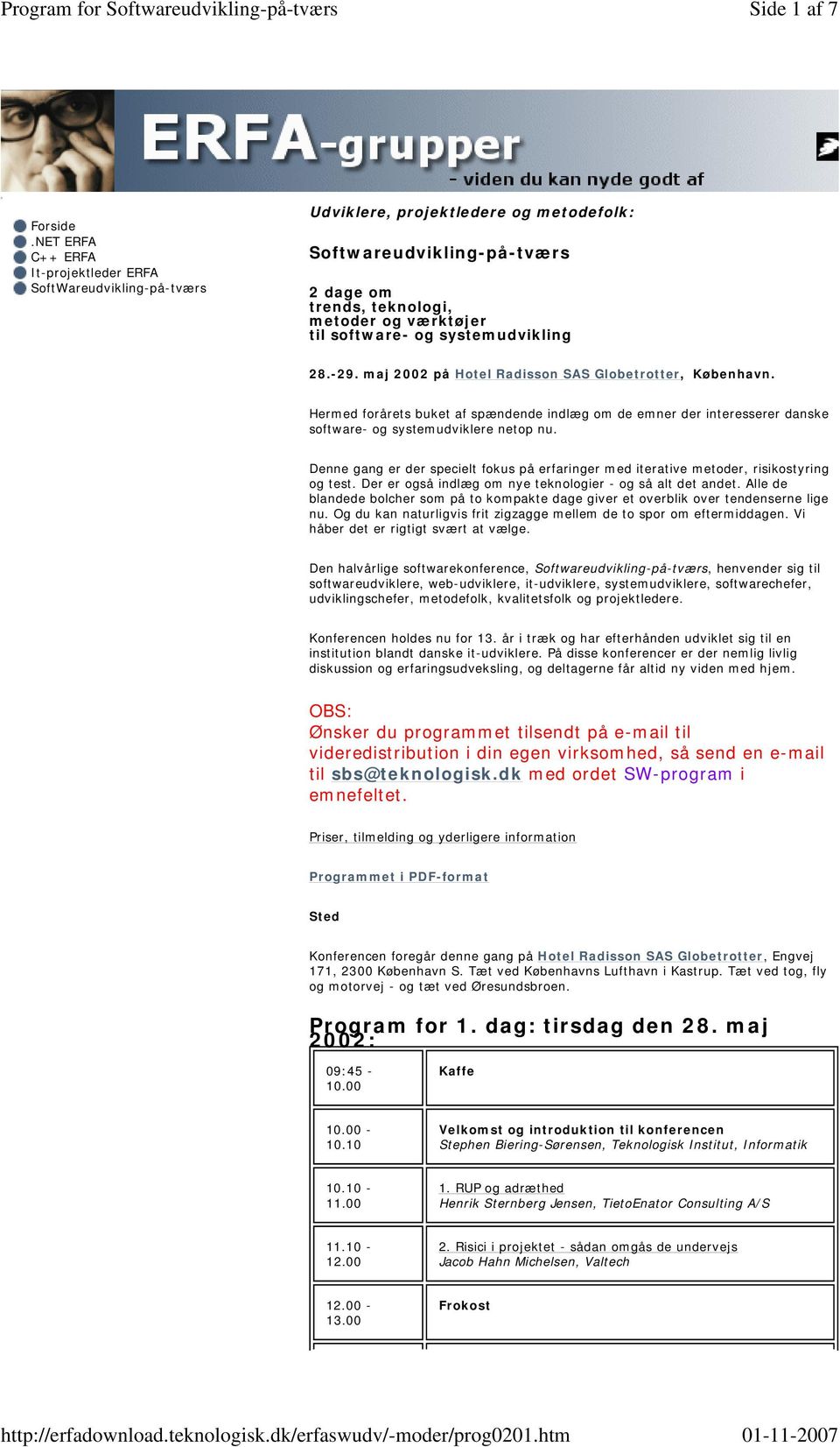 systemudvikling 28.-29. maj 2002 på Hotel Radisson SAS Globetrotter, København. Hermed forårets buket af spændende indlæg om de emner der interesserer danske software- og systemudviklere netop nu.