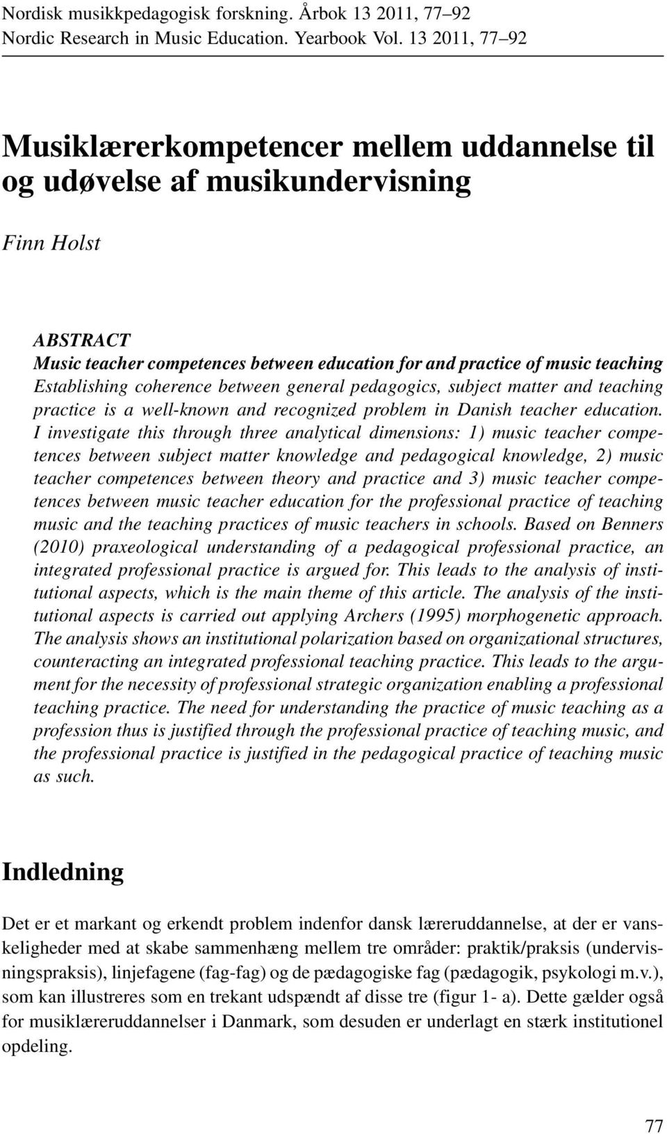 Establishing coherence between general pedagogics, subject matter and teaching practice is a well-known and recognized problem in Danish teacher education.