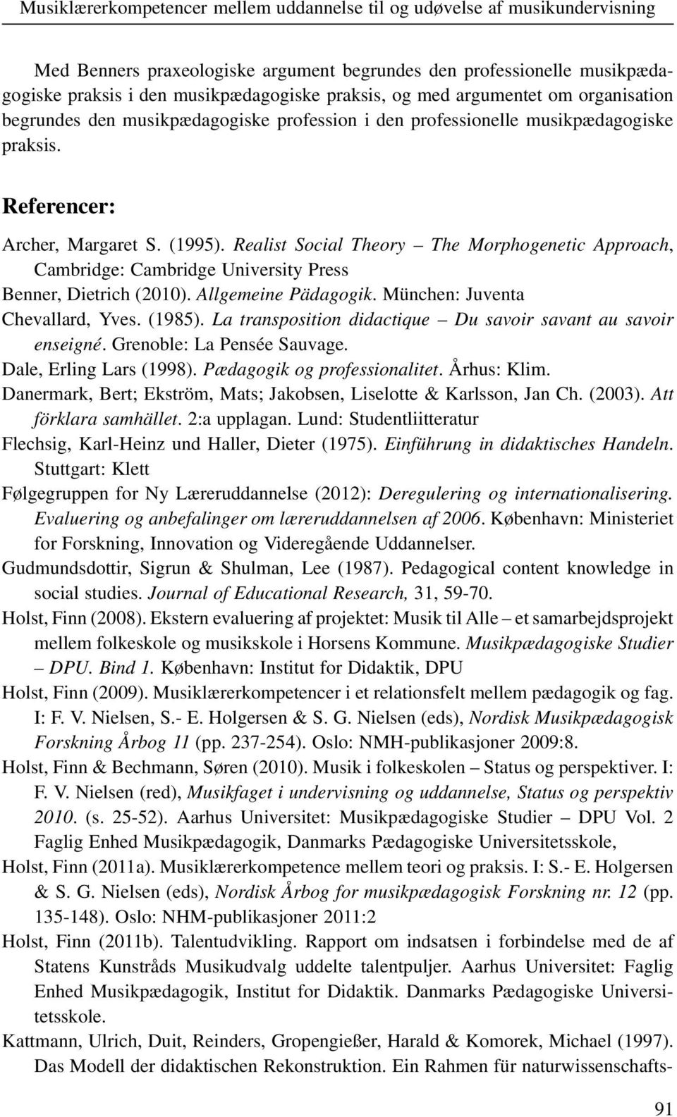 Realist Social Theory The Morphogenetic Approach, Cambridge: Cambridge University Press Benner, Dietrich (2010). Allgemeine Pädagogik. München: Juventa Chevallard, Yves. (1985).