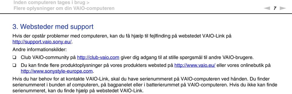 Andre informationskilder: Club VAIO-community på http://club-vaio.com giver dig adgang til at stille spørgsmål til andre VAIO-brugere.