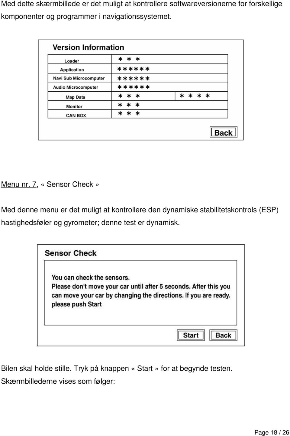 7, «Sensor Check» Med denne menu er det muligt at kontrollere den dynamiske stabilitetskontrols (ESP)