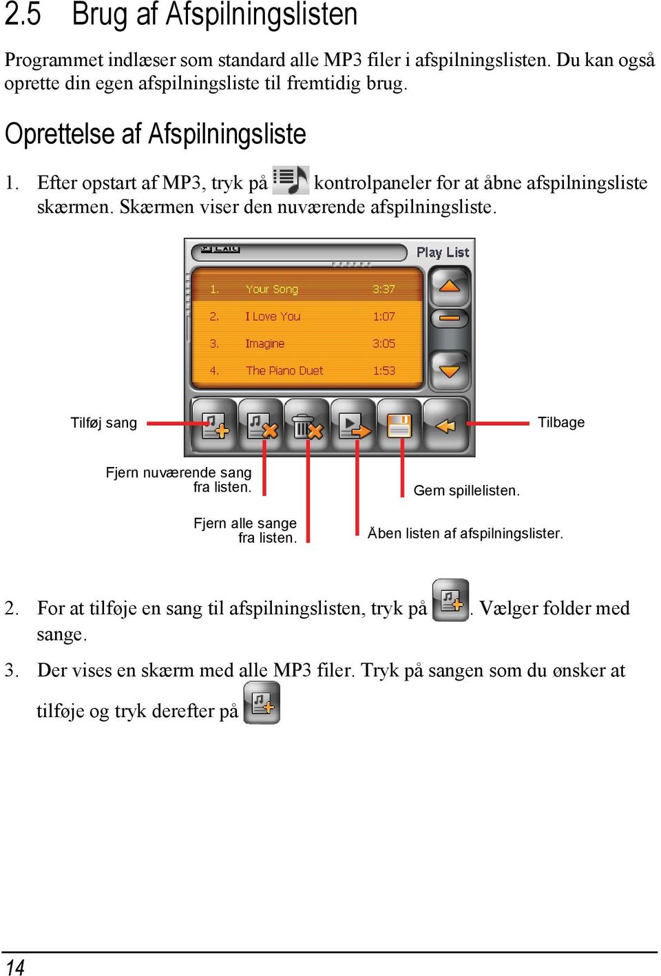 Efter opstart af MP3, tryk på kontrolpaneler for at åbne afspilningsliste skærmen. Skærmen viser den nuværende afspilningsliste.