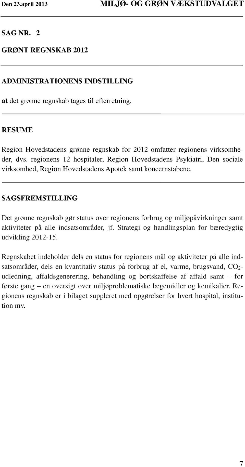 regionens 12 hospitaler, Region Hovedstadens Psykiatri, Den sociale virksomhed, Region Hovedstadens Apotek samt koncernstabene.