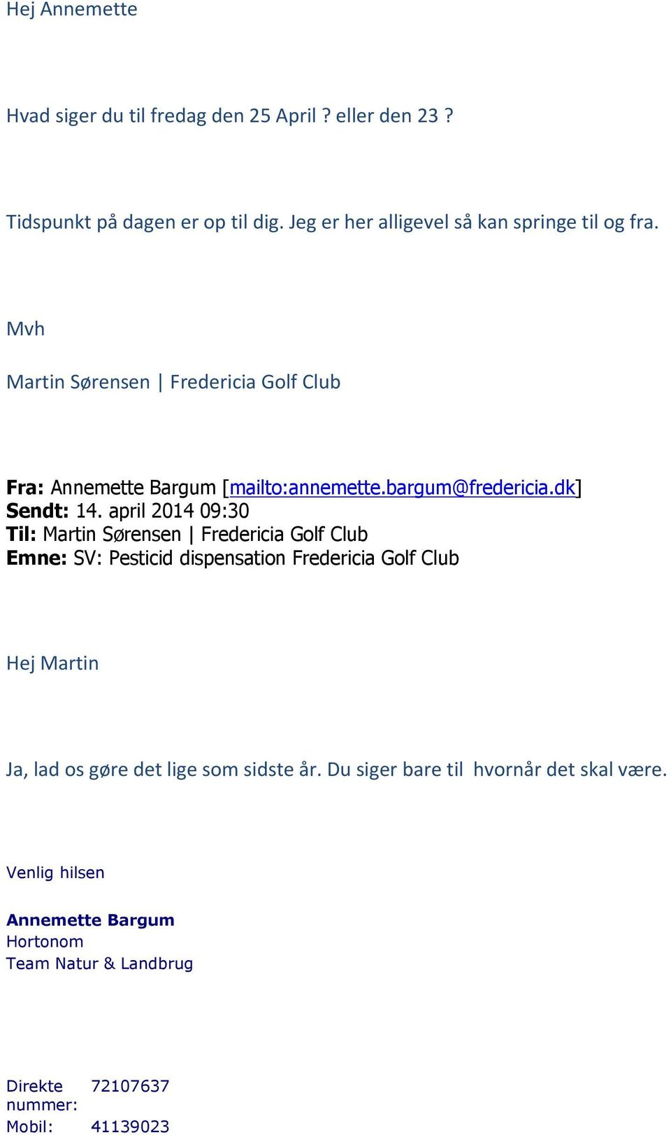dk] Sendt: 14. april 2014 09:30 Til: Hej Martin Ja, lad os gøre det lige som sidste år.