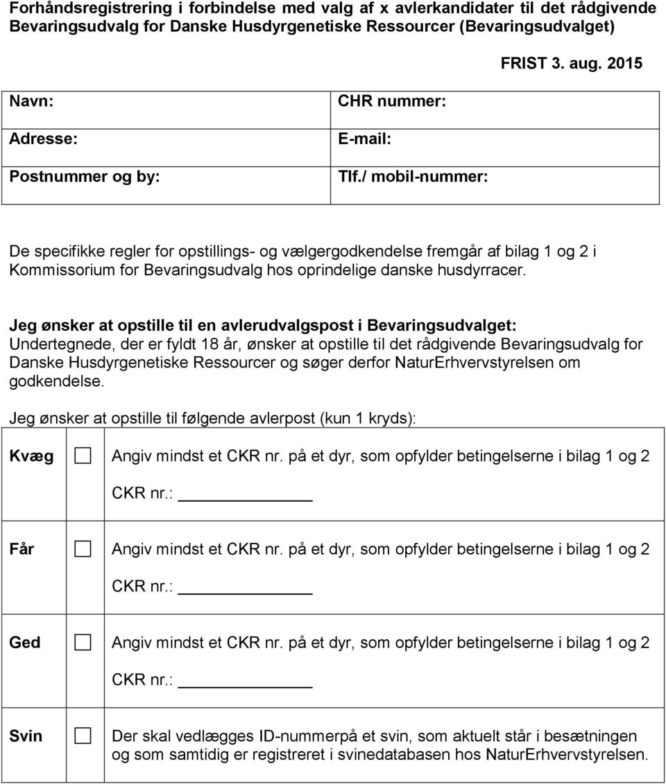 / mobil-nummer: De specifikke regler for opstillings- og vælgergodkendelse fremgår af bilag 1 og 2 i Kommissorium for Bevaringsudvalg hos oprindelige danske husdyrracer.