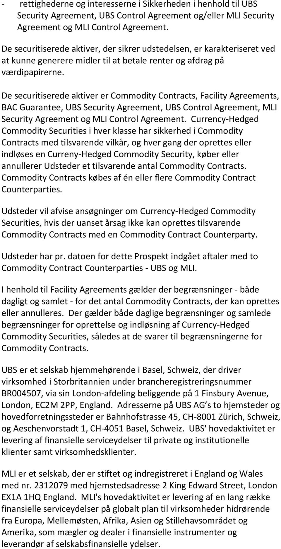 De securitiserede aktiver er Commodity Contracts, Facility Agreements, BAC Guarantee, UBS Security Agreement, UBS Control Agreement, MLI Security Agreement og MLI Control Agreement.