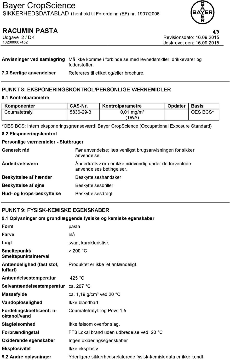 Kontrolparametre Opdater Basis Coumatetralyl 5836-29-3 0,01 mg/m³ OES BCS* (TWA) *OES BCS: Intern eksponeringsgrænseværdi Bayer CropScience (Occupational Exposure Standard) 8.