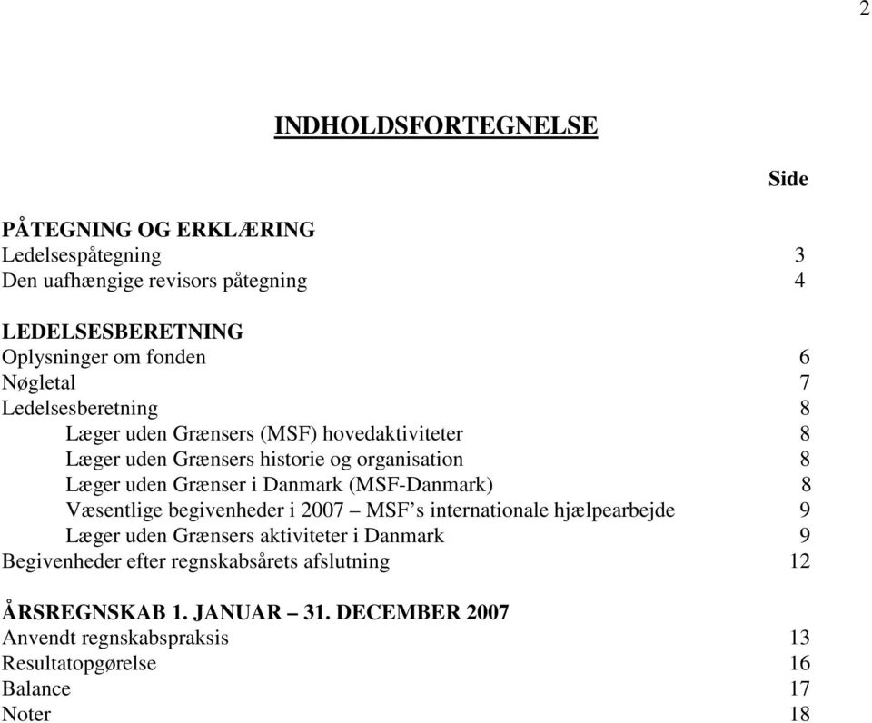Danmark (MSF-Danmark) 8 Væsentlige begivenheder i 2007 MSF s internationale hjælpearbejde 9 Læger uden Grænsers aktiviteter i Danmark 9