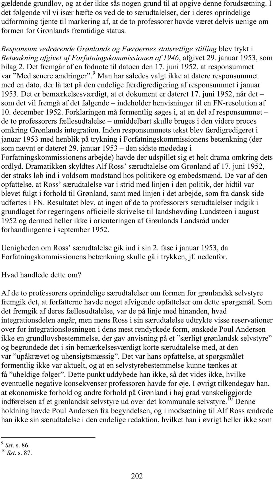 fremtidige status. Responsum vedrørende Grønlands og Færøernes statsretlige stilling blev trykt i Betænkning afgivet af Forfatningskommissionen af 1946, afgivet 29. januar 1953, som bilag 2.