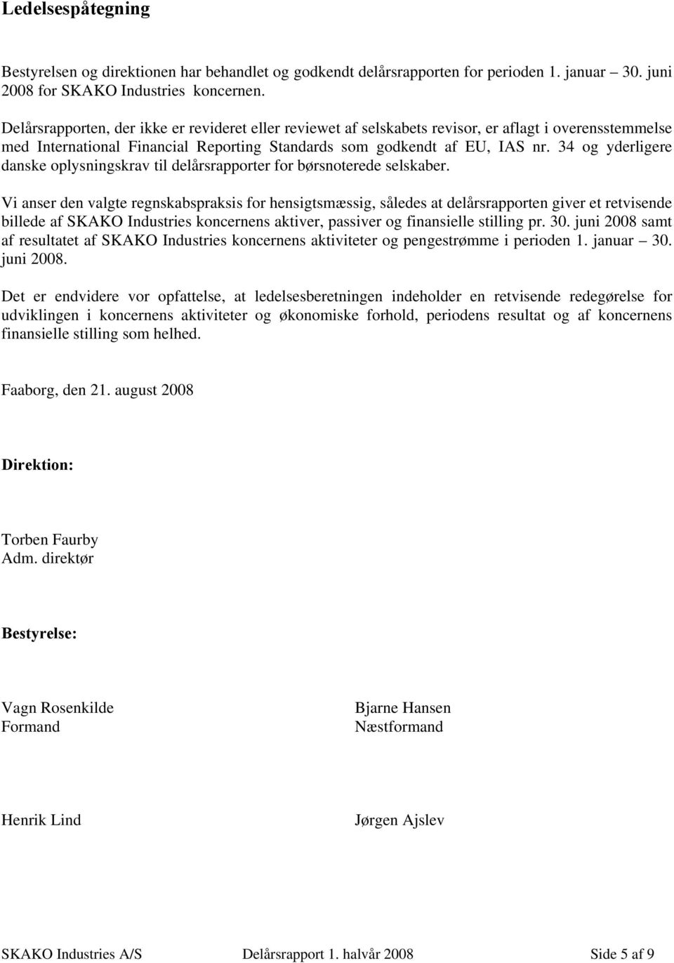 34 og yderligere danske oplysningskrav til delårsrapporter for børsnoterede selskaber.