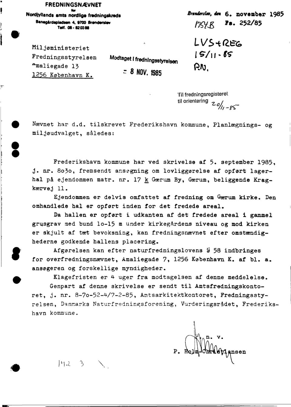 I-fS:- Nævnet har d.d. tilskrevet Frederikshavn kommune, Planlægnings- og.. miljøudvalget, således: Frederikshavn kommune har ved skrivelse af 5. september 1985, j. nr.