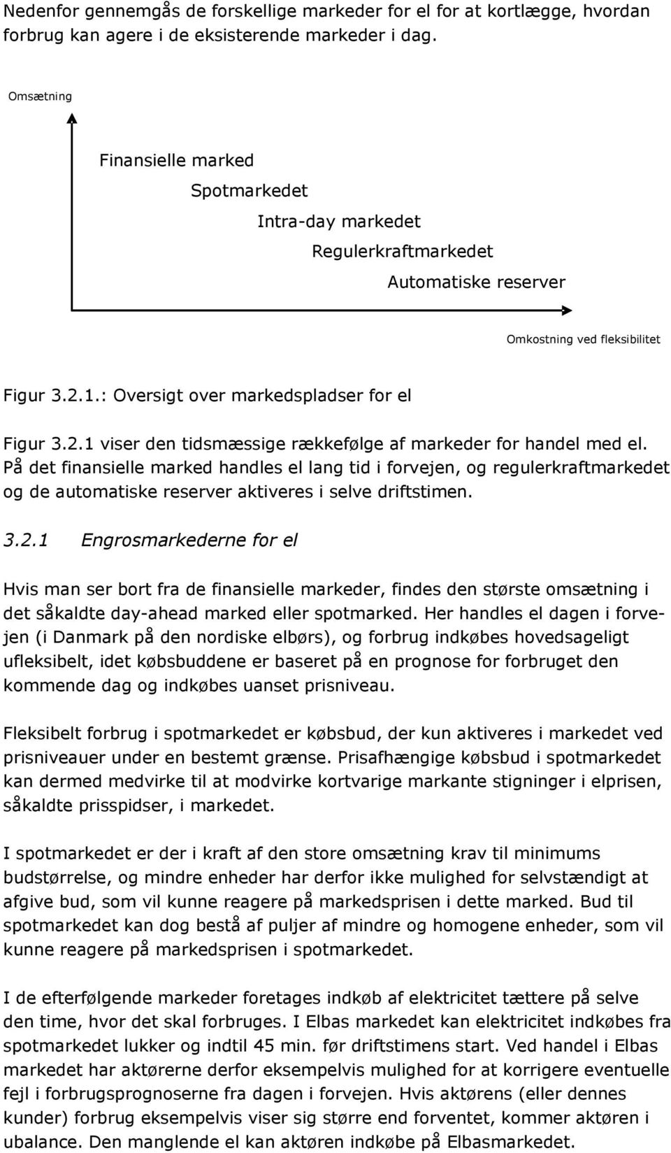 1.: Oversigt over markedspladser for el Figur 3.2.1 viser den tidsmæssige rækkefølge af markeder for handel med el.