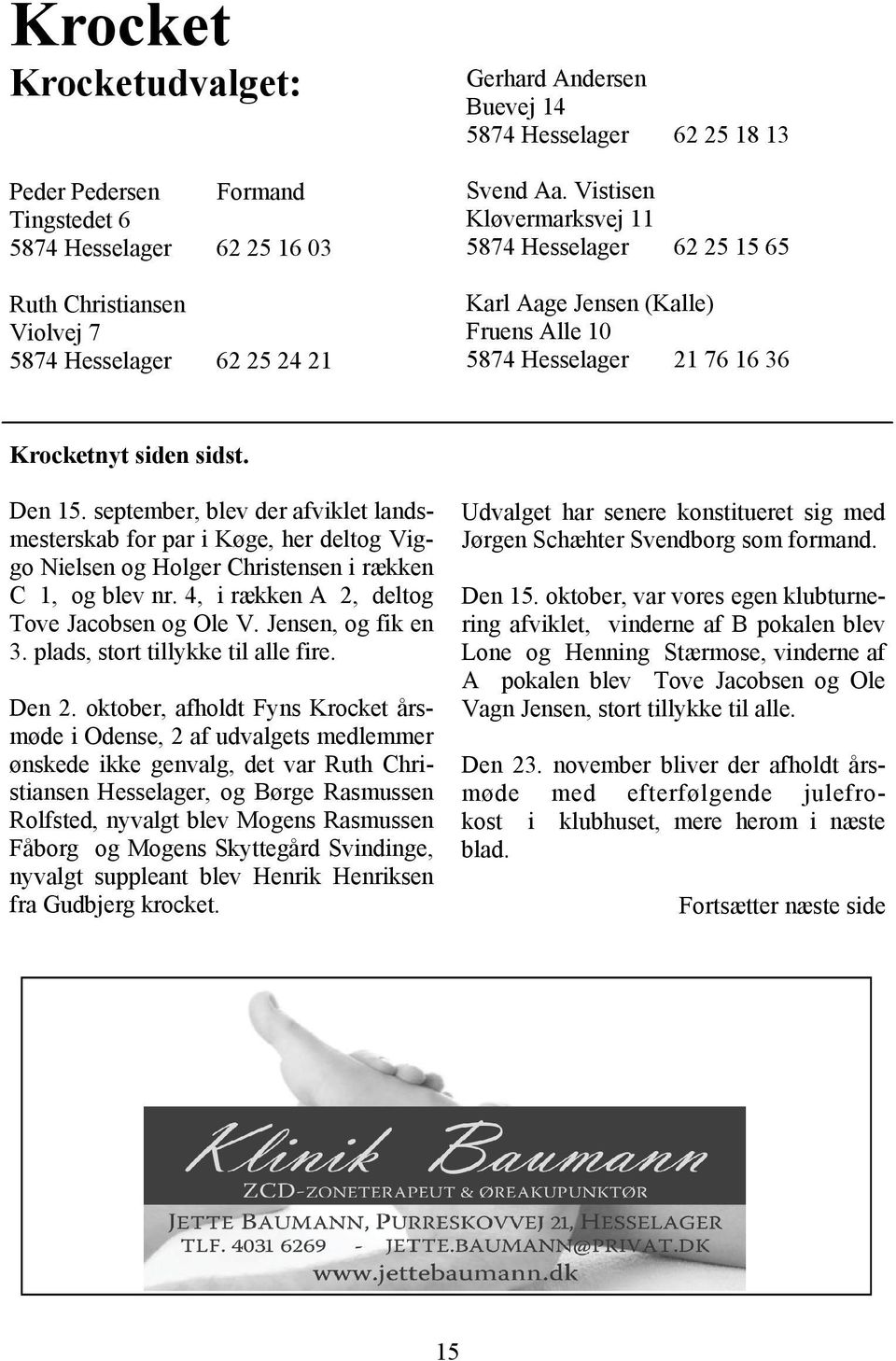 september, blev der afviklet landsmesterskab for par i Køge, her deltog Viggo Nielsen og Holger Christensen i rækken C 1, og blev nr. 4, i rækken A 2, deltog Tove Jacobsen og Ole V.