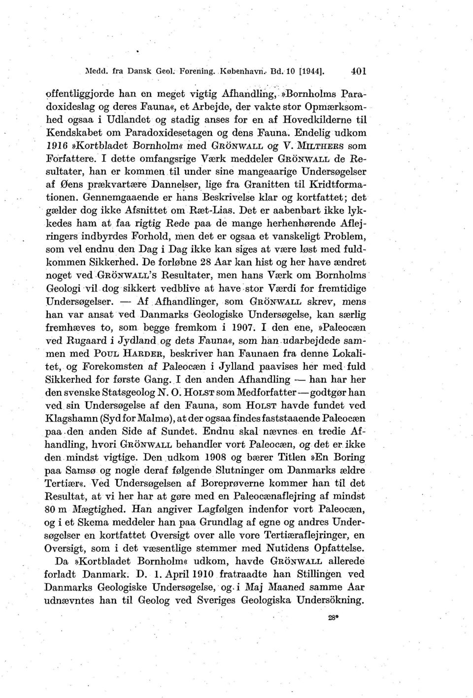 Kendskabet om Paradoxidesetagen og dens Fauna. EndeHg udkom 1916»Kortbladet Bornholm«med GRÖNWALL og V. MILTHEES som Forfattere.