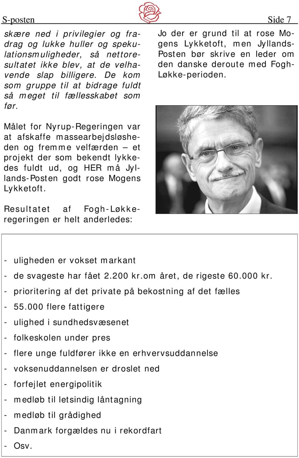 Side 7 Jo der er grund til at rose Mogens Lykketoft, men Jyllands- Posten bør skrive en leder om den danske deroute med Fogh- Løkke-perioden.