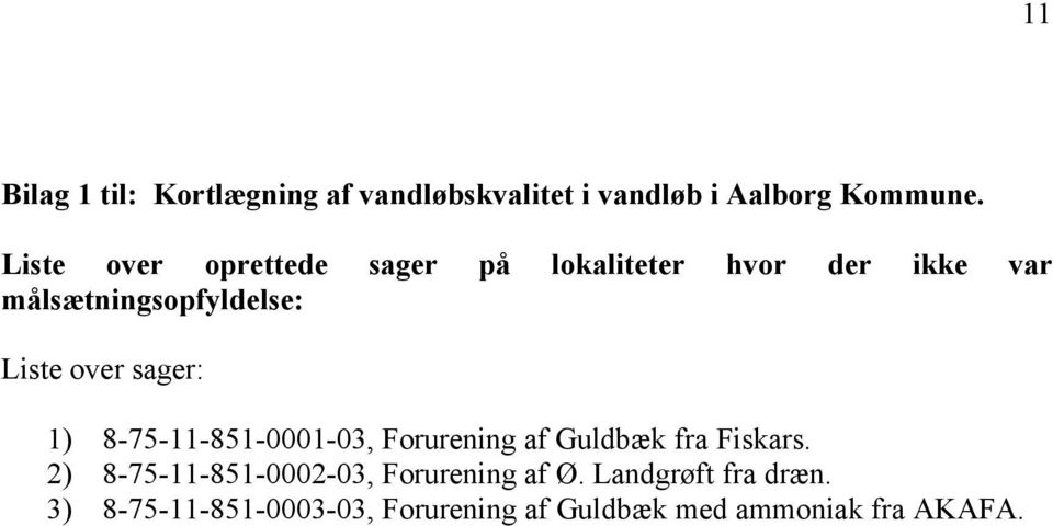 over sager: 1) 8-75-11-851-0001-03, Forurening af Guldbæk fra Fiskars.