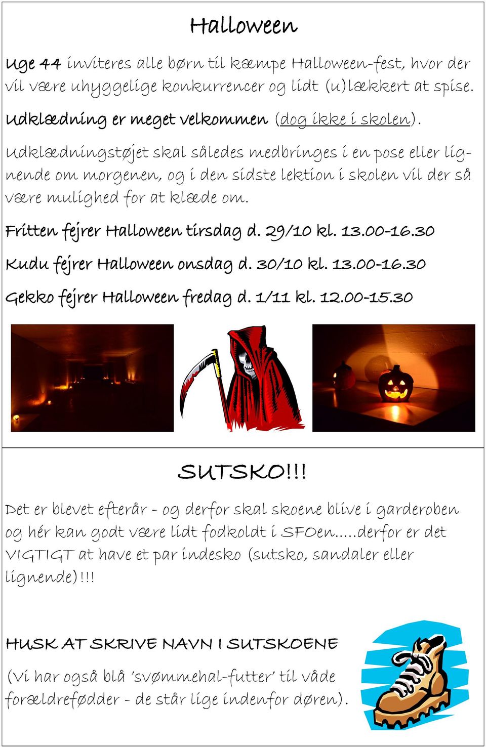 13.00-16.30 Kudu fejrer Halloween onsdag d. 30/10 kl. 13.00-16.30 Gekko fejrer Halloween fredag d. 1/11 kl. 12.00-15.30 SUTSKO!