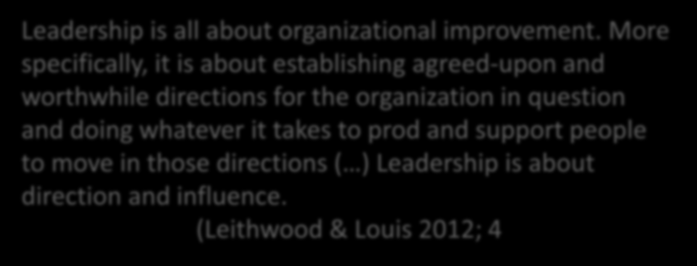 Hvad er ledelse i læringscentreret ledelse Leithwood & Louis: Ledelse som At sætte retning Udøvelse af indflydelse Leadership is all about organizational improvement.