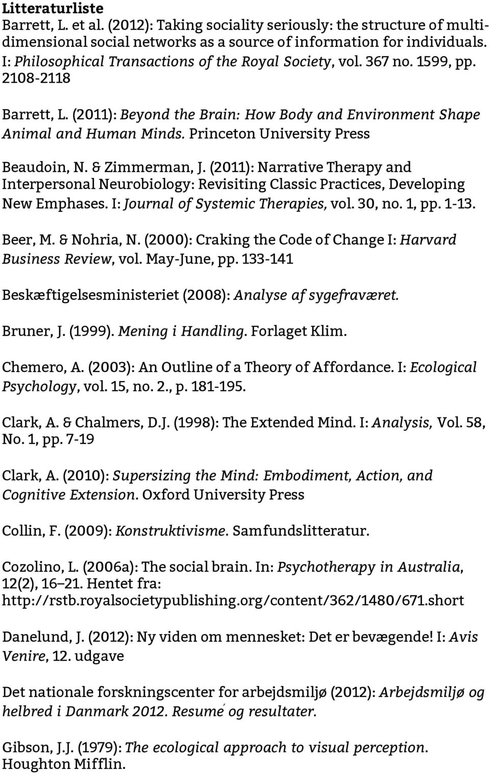 Princeton University Press Beaudoin, N. & Zimmerman, J. (2011): Narrative Therapy and Interpersonal Neurobiology: Revisiting Classic Practices, Developing New Emphases.