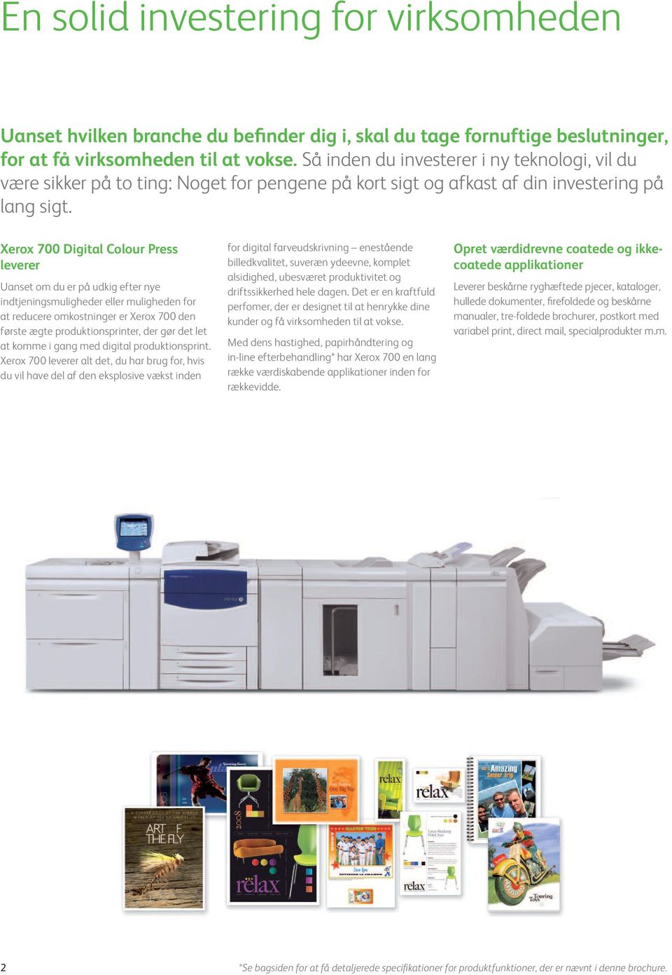 Xerox 700 Digital Colour Press leverer Uanset om du er på udkig efter nye indtjeningsmuligheder eller muligheden for at reducere omkostninger er Xerox 700 den første ægte produktionsprinter, der gør