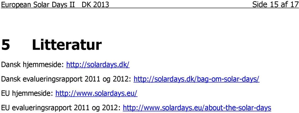 dk/ Dansk evalueringsrapport 2011 og 2012: http://solardays.
