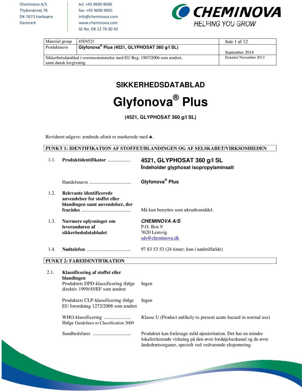 1907/2006 som ændret, Erstatter November 2013 samt dansk lovgivning SIKKERHEDSDATABLAD Glyfonova Plus (4521, GLYPHOSAT 360 g/l SL) Revideret udgave: ændrede afsnit er markerede med.