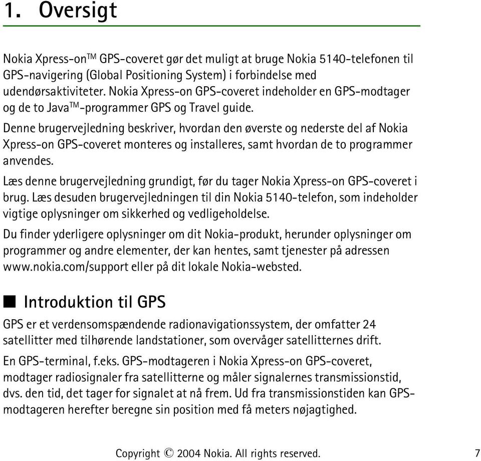 Denne brugervejledning beskriver, hvordan den øverste og nederste del af Nokia Xpress-on GPS-coveret monteres og installeres, samt hvordan de to programmer anvendes.