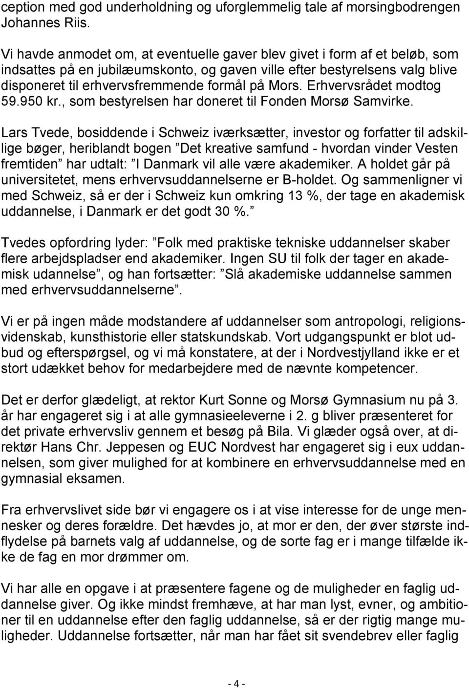 Mors. Erhvervsrådet modtog 59.950 kr., som bestyrelsen har doneret til Fonden Morsø Samvirke.