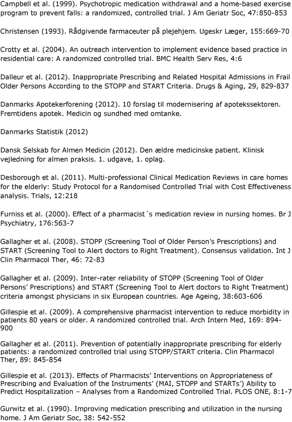 BMC Health Serv Res, 4:6 Dalleur et al. (2012). Inappropriate Prescribing and Related Hospital Admissions in Frail Older Persons According to the STOPP and START Criteria.