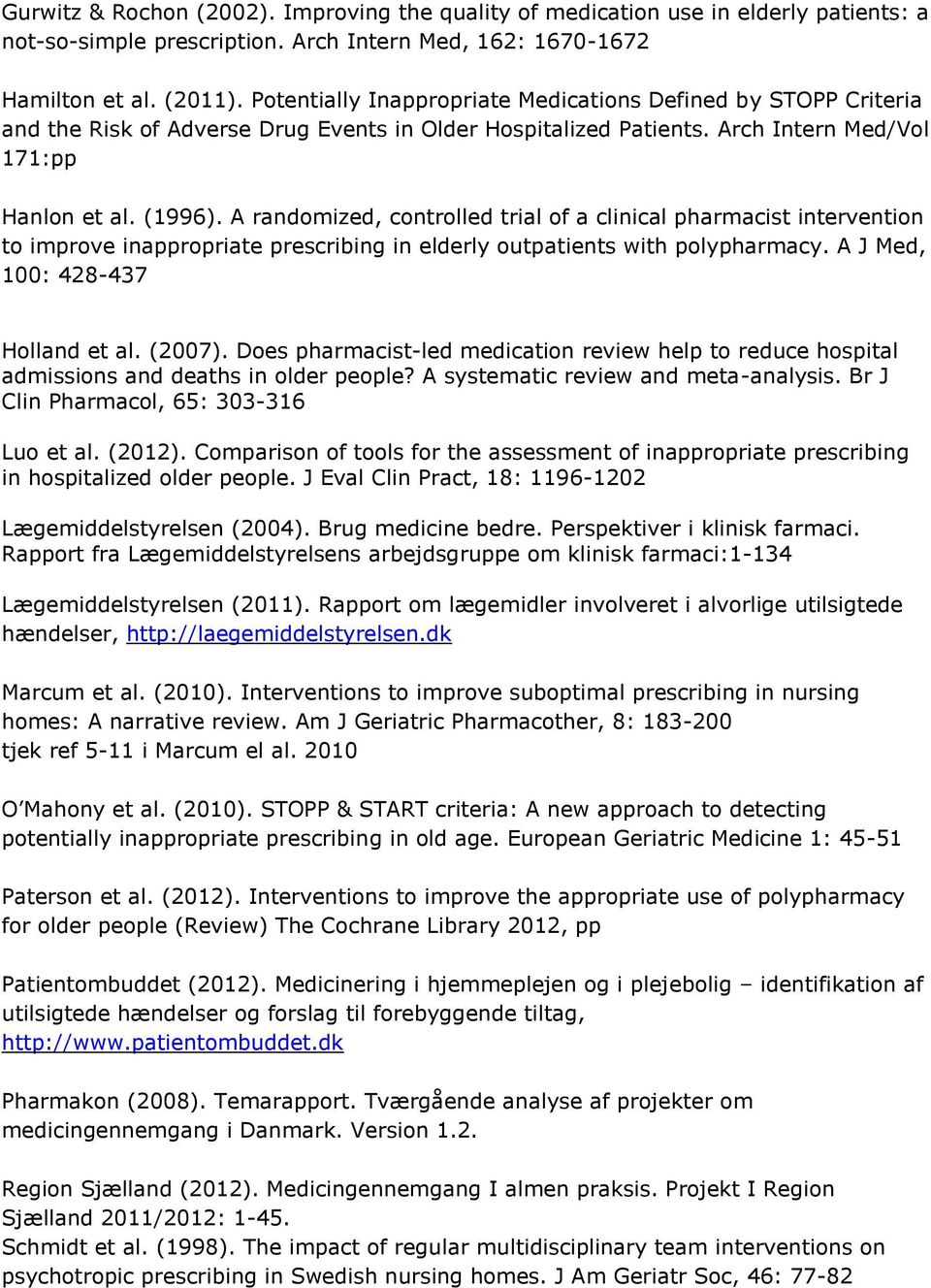 A randomized, controlled trial of a clinical pharmacist intervention to improve inappropriate prescribing in elderly outpatients with polypharmacy. A J Med, 100: 428-437 Holland et al. (2007).