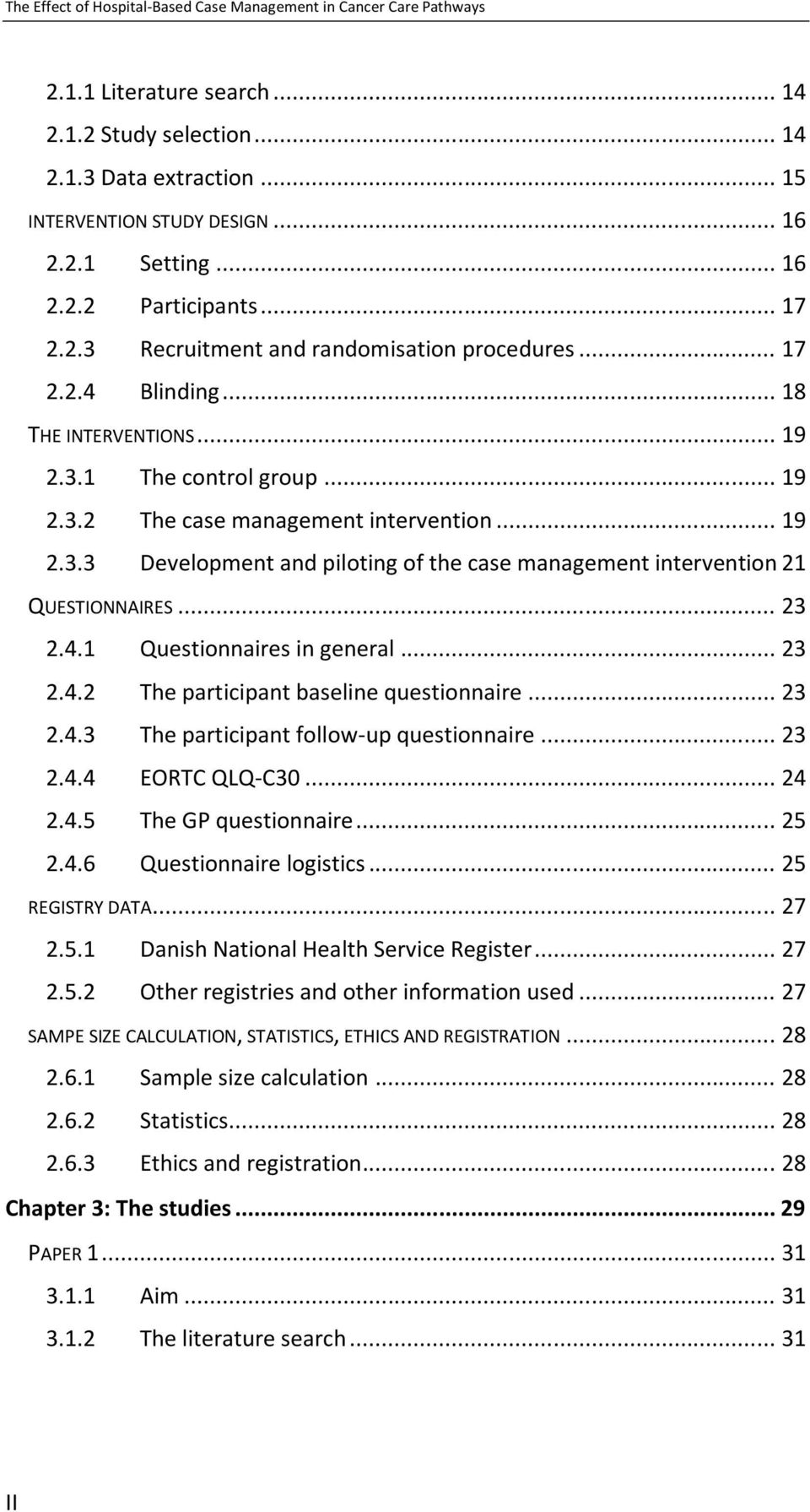 .. 19 2.3.3 Development and piloting of the case management intervention 21 QUESTIONNAIRES... 23 2.4.1 Questionnaires in general... 23 2.4.2 The participant baseline questionnaire... 23 2.4.3 The participant follow-up questionnaire.