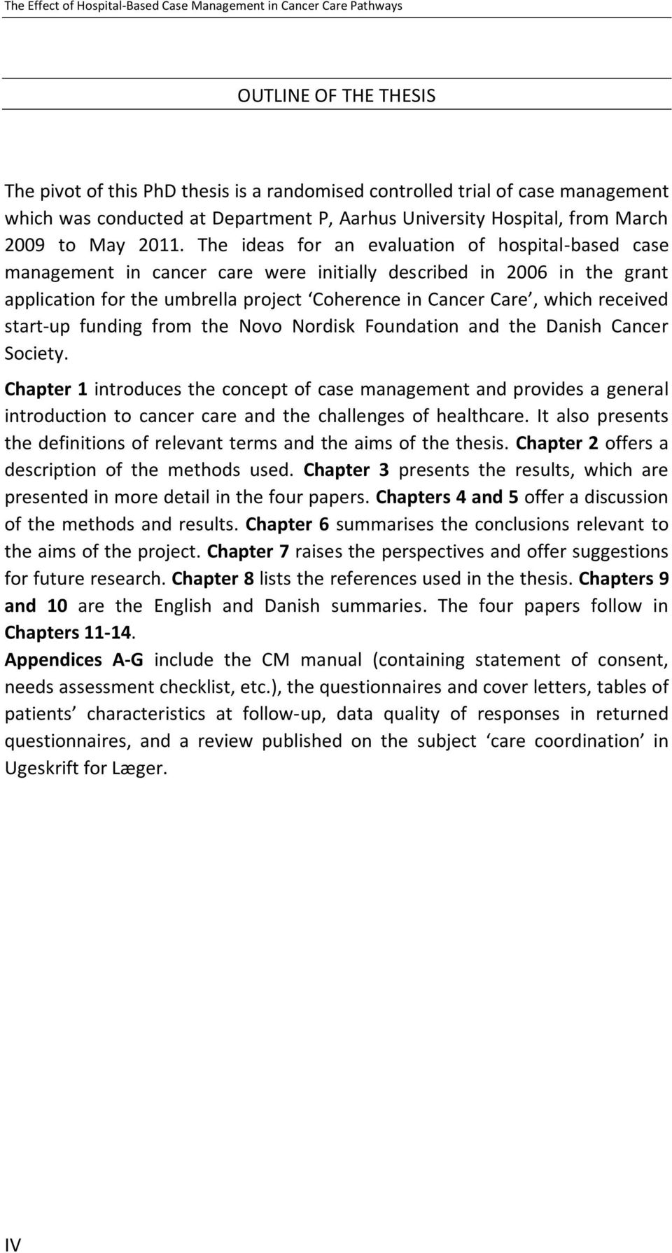 The ideas for an evaluation of hospital-based case management in cancer care were initially described in 2006 in the grant application for the umbrella project Coherence in Cancer Care, which
