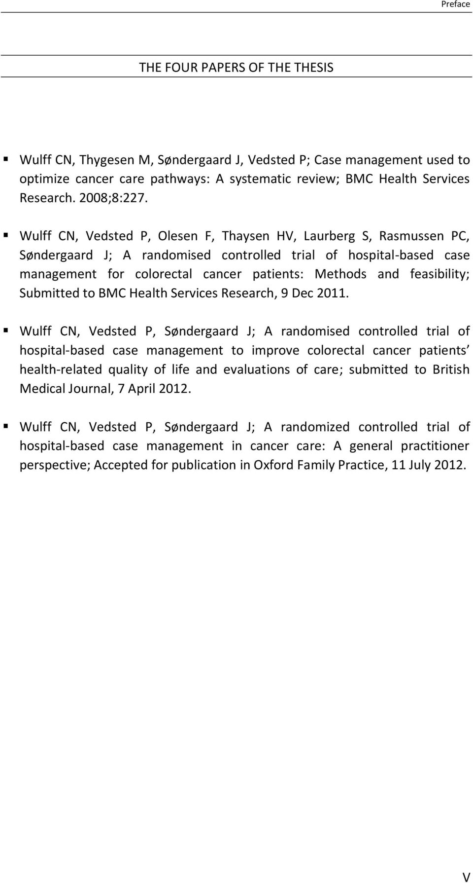 Wulff CN, Vedsted P, Olesen F, Thaysen HV, Laurberg S, Rasmussen PC, Søndergaard J; A randomised controlled trial of hospital-based case management for colorectal cancer patients: Methods and