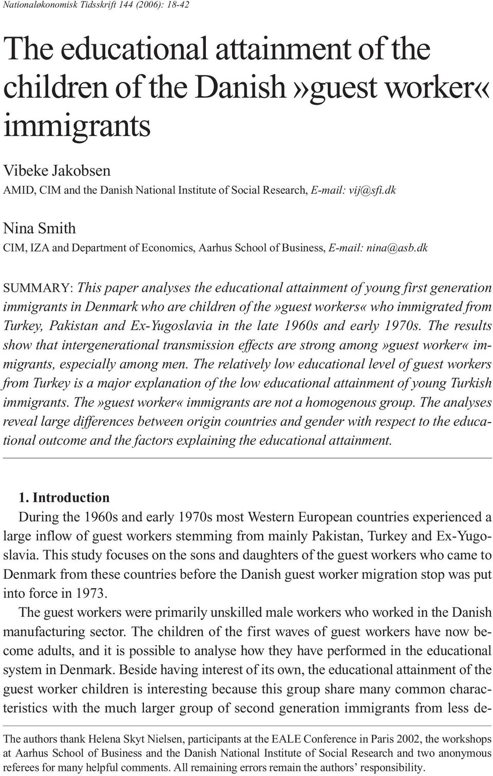 dk SUMMARY: This paper analyses the educational attainment of young first generation immigrants in Denmark who are children of the»guest workers«who immigrated from Turkey, Pakistan and Ex-Yugoslavia