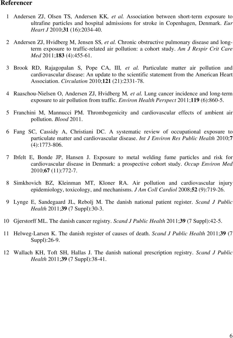 Am J Respir Crit Care Med 2011;183 (4):455-61. 3 Brook RD, Rajagopalan S, Pope CA, III, et al.