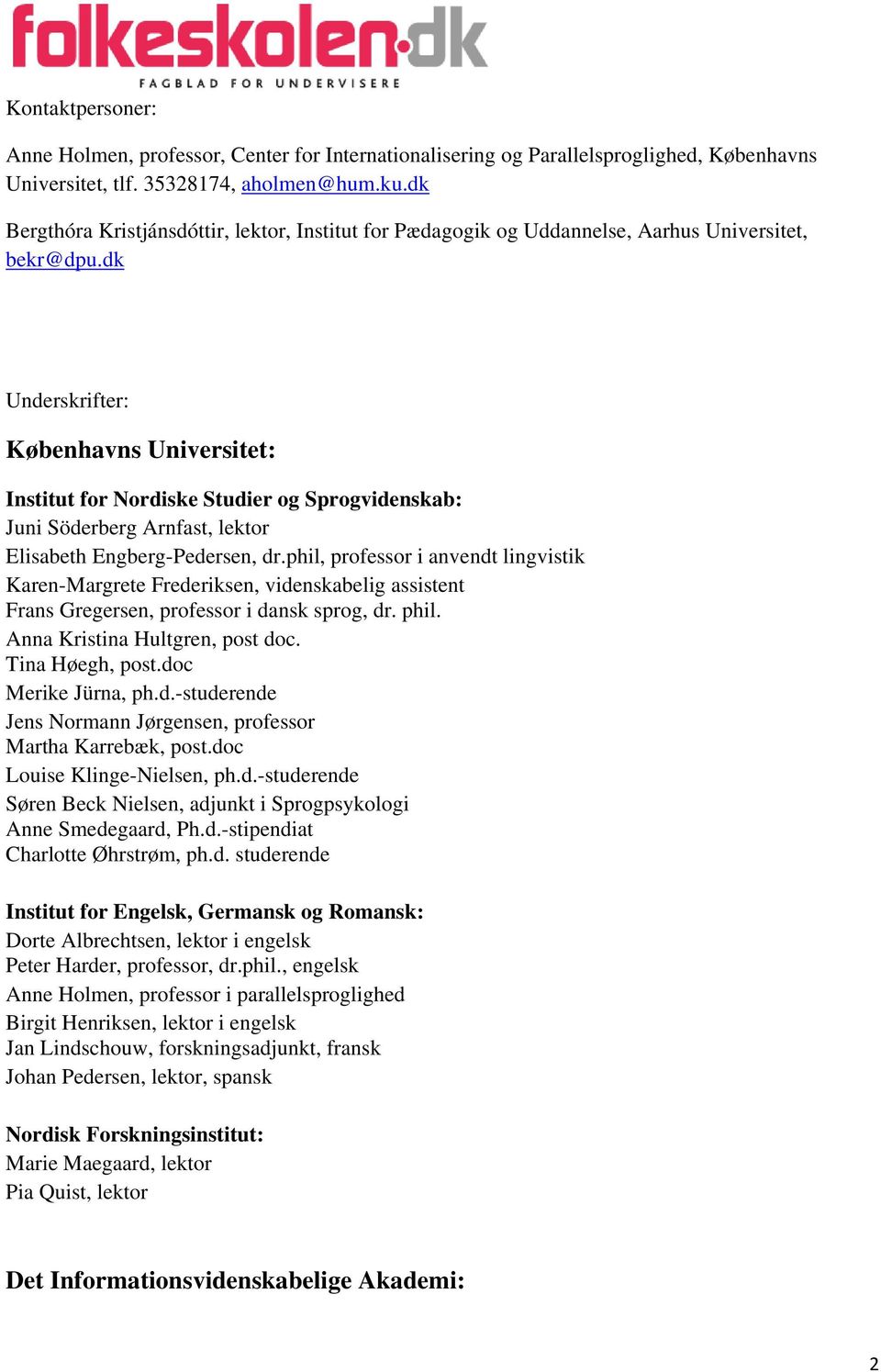 dk Underskrifter: Københavns Universitet: Institut for Nordiske Studier og Sprogvidenskab: Juni Söderberg Arnfast, lektor Elisabeth Engberg-Pedersen, dr.