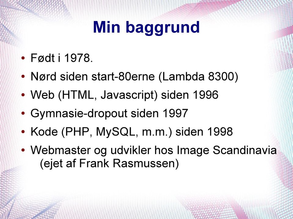 Javascript) siden 1996 Gymnasie-dropout siden 1997 Kode