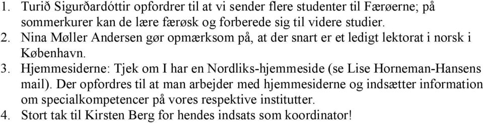 Hjemmesiderne: Tjek om I har en Nordliks hjemmeside (se Lise Horneman Hansens mail).