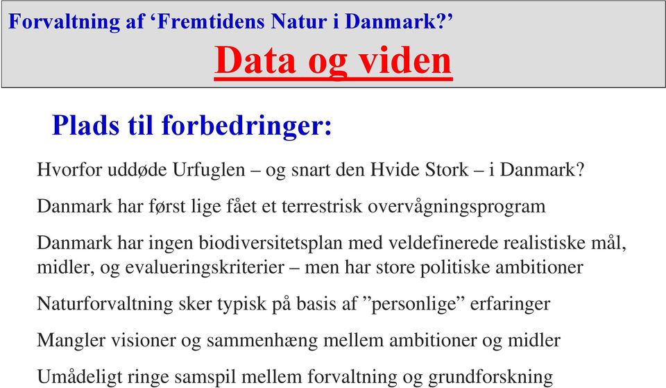Danmark har først lige fået et terrestrisk overvågningsprogram Danmark har ingen biodiversitetsplan med veldefinerede realistiske