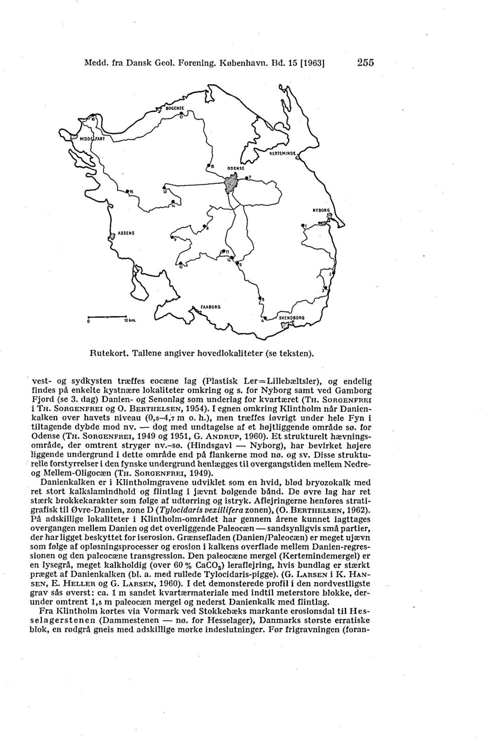 dag) Danien- og Senonlag som underlag for kvartæret (TH. SORGENFREI i TH. SORGENFREI og O. BERTHELSEN, 1954). I egnen omkring Klintholm når Danienkalken over ha