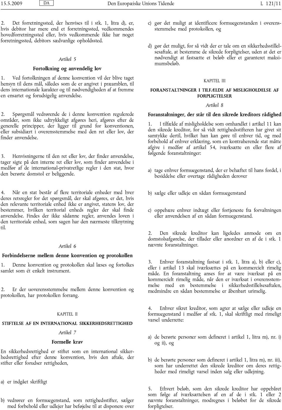 Artikel 5 Fortolkning og anvendelig lov 1.