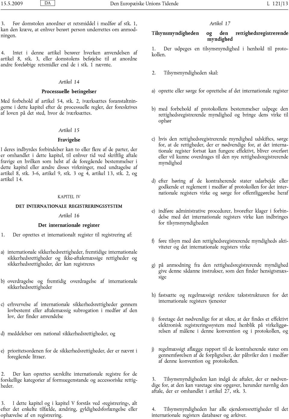 Artikel 14 Processuelle betingelser Med forbehold af artikel 54, stk.