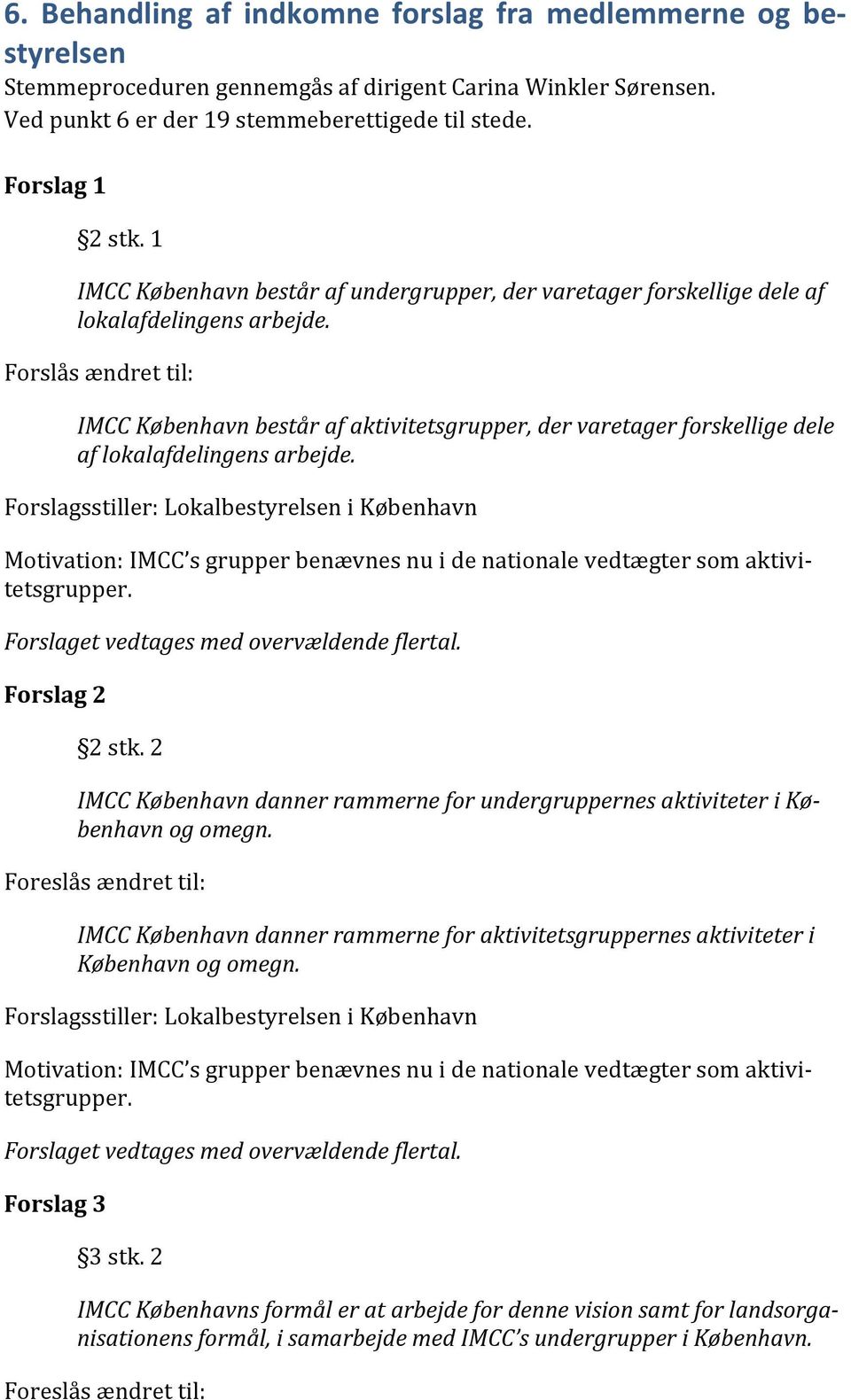 Forslås ændret til: IMCC København består af aktivitetsgrupper, der varetager forskellige dele af lokalafdelingens arbejde.